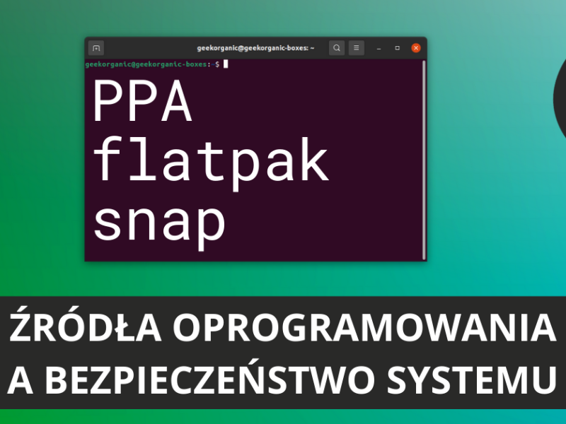 Linux. Dlaczego NIE korzystać z PPA. Instalacja oprogramowania, Snap i Flatpak a bezpieczeństwo systemu